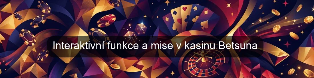 Interaktivní funkce a mise v kasinu Betsuna