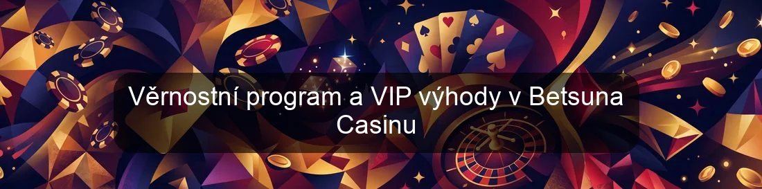 Věrnostní program a VIP výhody v Betsuna Casinu